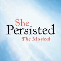 She Persisted, She Persisted the Musical