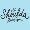 It Shoulda Been You