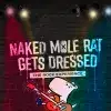 Naked Mole Rat Gets Dressed